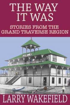 Paperback The Way It Was: Stories from the Grand Traverse Region Book