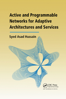 Paperback Active and Programmable Networks for Adaptive Architectures and Services Book