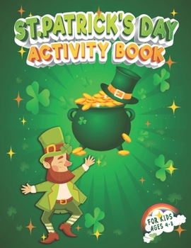 Paperback St. Patrick's Day Activity Book for Kids Ages 4-8: Funny St. Patrick's Day Workbook for Kids with St. Patrick's Day Coloring Pages, Counting, Sudoku, Book