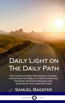 Hardcover Daily Light on The Daily Path: The Complete Daily Devotional Classic, Containing Two Biblical Meditations and Prayers for Every Morning and Evening o Book