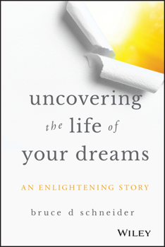 Hardcover Uncovering the Life of Your Dreams: An Enlightening Story Book
