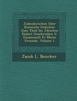 Paperback Judenkirschen Oder Komische Gedichte: Zum Theil Im J Dischen Dialect Geschrieben U. Gesammelt F R Meine Freunde, Volume 1 Book