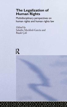 Hardcover The Legalization of Human Rights: Multidisciplinary Perspectives on Human Rights and Human Rights Law Book