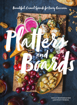 Hardcover Platters and Boards: Beautiful, Casual Spreads for Every Occasion Book
