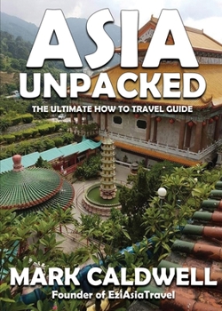 Paperback Asia Unpacked: The ultimate how to travel guide Book