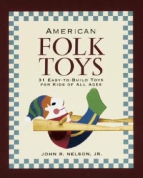 Hardcover American Folk Toys: Easy-To-Build Toys for Kids of All Ages Book