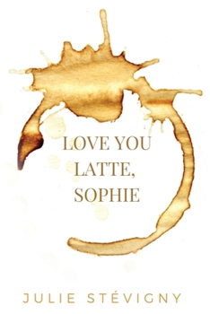 Paperback Love You Latte, Sophie Book