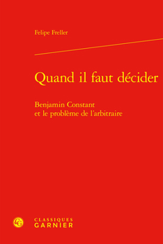 Hardcover Quand Il Faut Decider: Benjamin Constant Et Le Probleme de l'Arbitraire [French] Book