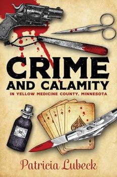 Paperback Crime and Calamity in Yellow Medicine County, Minnesota Book