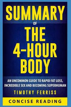 Paperback Summary of The 4 Hour Body: An Uncommon Guide to Rapid Fat-Loss, Incredible Sex, and Becoming Superhuman By Timothy Ferriss Book