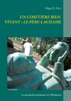 Paperback Un cimetière bien vivant: le Père-Lachaise: La nécropole parisienne en 150 photos [French] Book