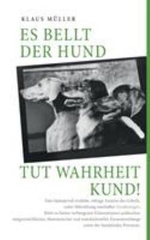 Paperback Es bellt der Hund tut Wahrheit kund [German] Book