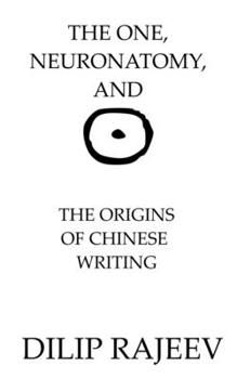 Paperback The One, Neuroanatomy, And The Origins Of Chinese Writing Book