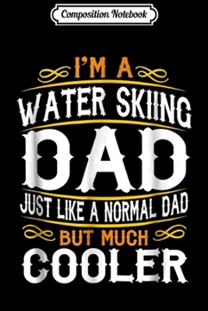 Composition Notebook: Water Skiing Dad I'm a Dad . Vintage s F577 Journal/Notebook Blank Lined Ruled 6x9 100 Pages