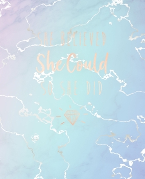 She Believed She Could So She Did: Elegant Blue Marble and Rose Gold | 7.5 x 9.25, 120 College Ruled Pages