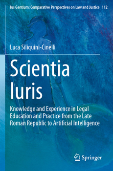 Paperback Scientia Iuris: Knowledge and Experience in Legal Education and Practice from the Late Roman Republic to Artificial Intelligence Book