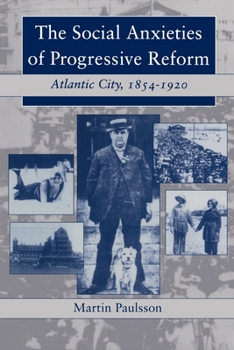 The Social Anxieties of Progressive Reform: Atlantic City, 1854-1920 (American Social Experience Series) - Book  of the American Social Experience Series