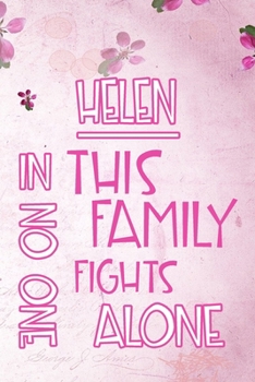 Paperback HELEN In This Family No One Fights Alone: Personalized Name Notebook/Journal Gift For Women Fighting Health Issues. Illness Survivor / Fighter Gift fo Book