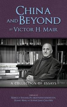 Hardcover China and Beyond by Victor H. Mair: A Collection of Essays Book