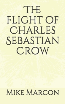 Paperback The Flight of Charles Sebastian Crow Book