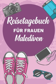 Reisetagebuch für Frauen Malediven: 6x9 Reise Journal I Notizbuch mit Checklisten zum Ausfüllen I Perfektes Geschenk für den Trip nach Malediven für jeden Reisenden (German Edition)