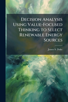 Paperback Decision Analysis Using Value-Focused Thinking to Select Renewable Energy Sources Book