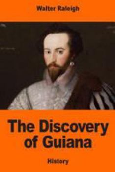 The Discoverie of the Large, Rich, and Bewtiful Empyre of Guiana (The American Exploration and Travel Series , Vol 77)
