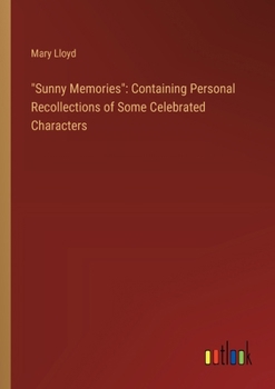 Paperback "Sunny Memories": Containing Personal Recollections of Some Celebrated Characters Book