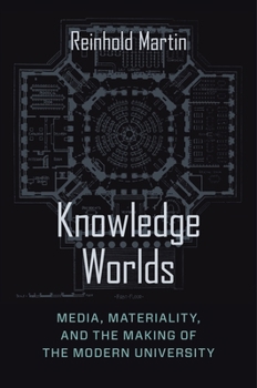 Paperback Knowledge Worlds: Media, Materiality, and the Making of the Modern University Book