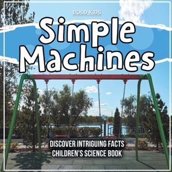 Paperback Simple Machines - Learning About Them - Children's Science Book