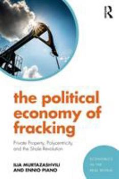 Paperback The Political Economy of Fracking: Private Property, Polycentricity, and the Shale Revolution Book