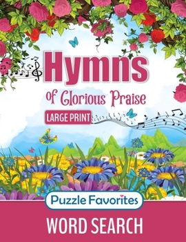 Paperback Hymns of Glorious Praise Word Search: Large Print Puzzle Book Featuring Favorite Songs from Classic Christian Hymns, for Bible and Worship Music Fans [Large Print] Book