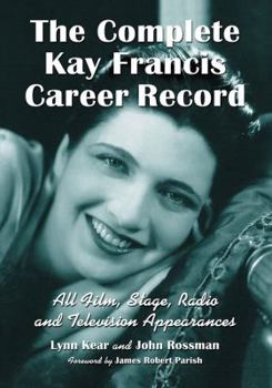 Paperback The Complete Kay Francis Career Record: All Film, Stage, Radio and Television Appearances Book