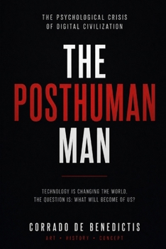 THE POSTHUMAN MAN: The Psychological Crisis of Digital Civilization (INHUMANITAS)