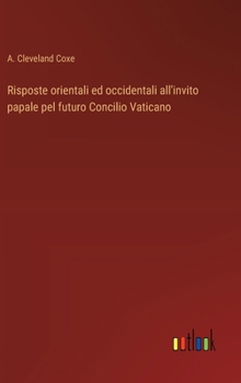 Hardcover Risposte orientali ed occidentali all'invito papale pel futuro Concilio Vaticano [Italian] Book