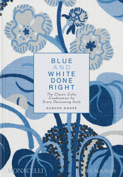 Hardcover Blue and White Done Right: The Classic Color Combination for Every Decorating Style Book