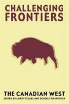 Paperback Challenging Frontiers: The Canadian West Book