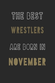 The Best Wrestlers are Born in November journal: 6*9 Lined Diary Notebook, Journal or Planner and Gift with 120 pages