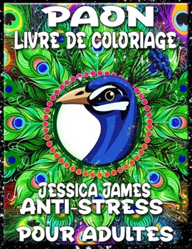 Paperback Paon Livre de Coloriage Anti-stress pour Adultes: Livre de Coloriage d'Anxi?t? et Livre de Coloriage de Soulagement du Stress - Livre de Coloriage Adu [French] Book