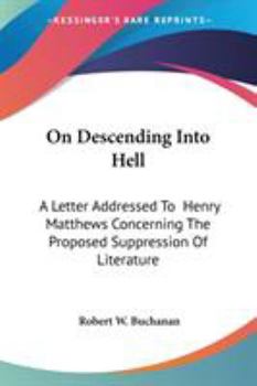 Paperback On Descending Into Hell: A Letter Addressed To Henry Matthews Concerning The Proposed Suppression Of Literature Book