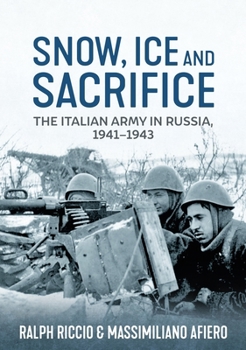 Paperback Snow, Ice and Sacrifice: The Italian Army in Russia, 1941-1943 Book