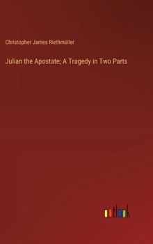 Hardcover Julian the Apostate; A Tragedy in Two Parts Book