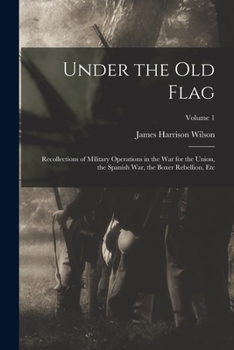 Paperback Under the Old Flag: Recollections of Military Operations in the War for the Union, the Spanish War, the Boxer Rebellion, Etc; Volume 1 Book