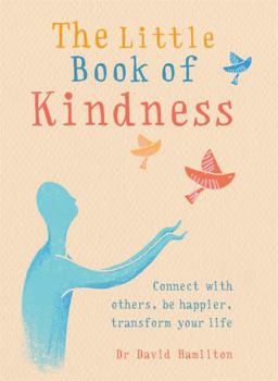 Paperback The Little Book of Kindness: Connect with Others, Be Happier, Transform Your Life Book