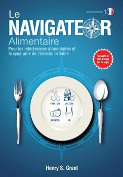 Le Navigateur Alimentaire [Edition Scientifique]: Determinez Les Tailles de Portions Parfaites Pour Vos Intolerances Alimentaires Ou Votre Intestin Irritable.