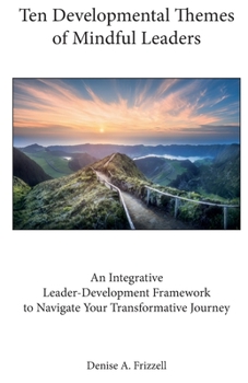 Paperback Ten Developmental Themes of Mindful Leaders: An Integrative Leader-Development Framework to Navigate Your Transformative Journey Book