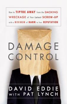 Hardcover Damage Control: How to Tiptoe Away from the Smoking Wreckage of Your Latest Screw-Up with a Minimum of Harm to Your Reputation Book