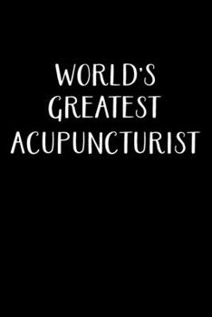 Paperback World's Greatest Acupuncturist: Acupuncturist Notebook - Blank Lined Notebook Journal - (6 x 9 - 120 Pages) - Acupuncturist Gifts Book