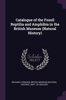 Paperback Catalogue of the Fossil Reptilia and Amphibia in the British Museum (Natural History) Book