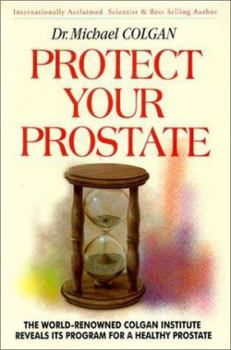 Paperback Protect Your Prostate: The World-Kenowned Colgan Institute Reveals Its Program for a Healthy Prostate Book
